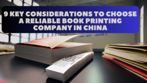 9 Key Considerations to Choose a Reliable Book Printing Company in China